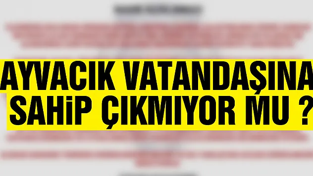 AYVACIK VATANDAŞINA SAHİP ÇIKMIYOR MU ?
