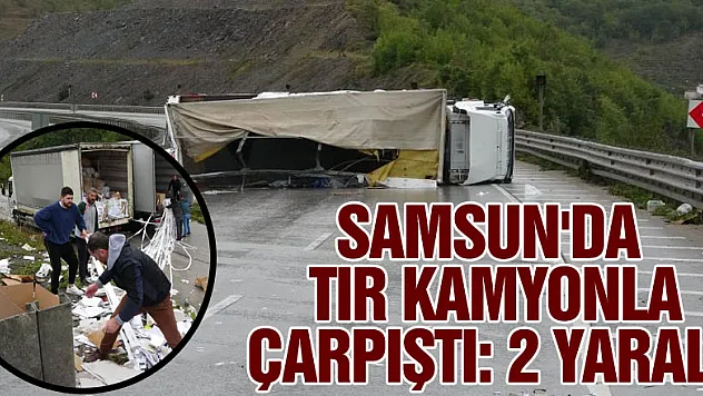 Samsun'da tır kamyonla çarpıştı: 2 yaralı
