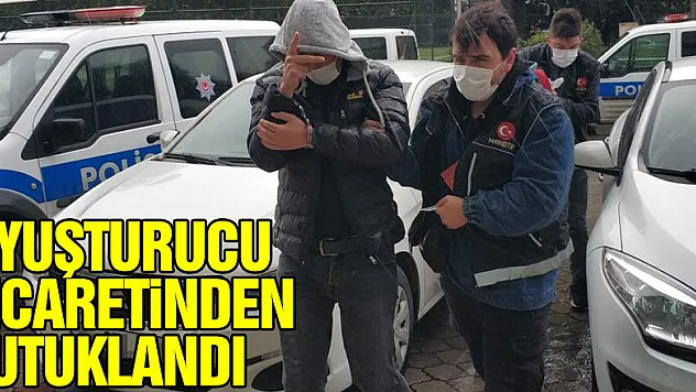 Uyuşturucu ticaretinden tutuklandı