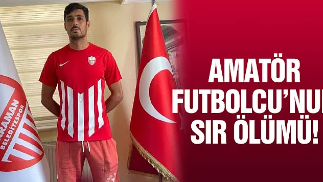 Amatör Futbolcu'nun sır ölümü!