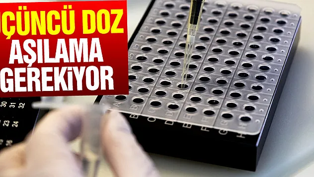 Üçüncü doz aşılamanın yerinde bir karar olduğu kanıtlandı