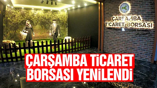 Çarşamba Ticaret Borsası yenilendi