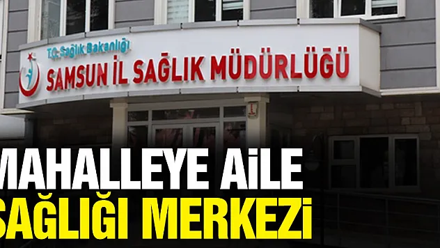 Mahalleye Aile Sağlığı Merkezi