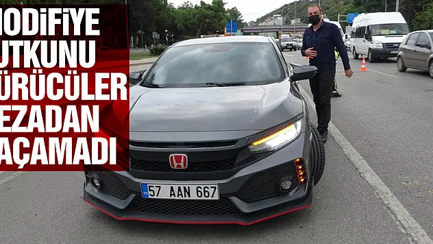 Modifiye tutkunu sürücüler cezadan kaçamadı