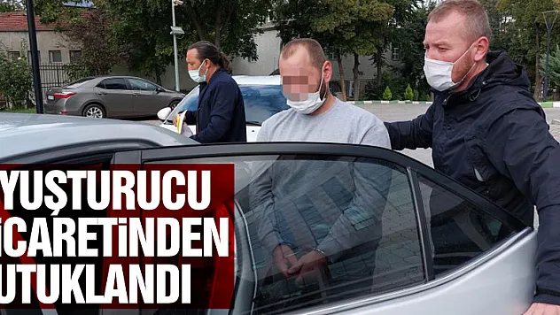 Uyuşturucu ticaretinden tutuklandı