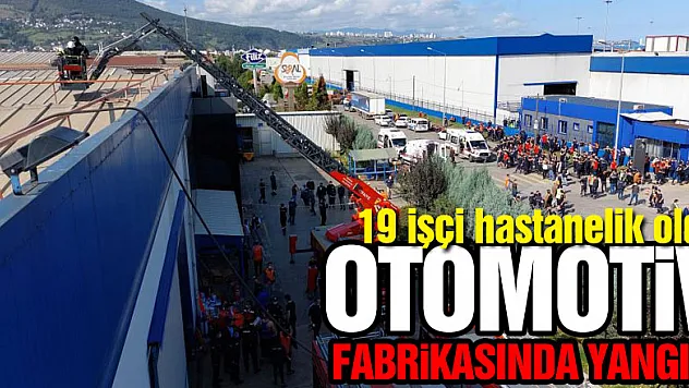 Samsun'da otomotiv fabrikasında yangın: 19 işçi hastanelik oldu
