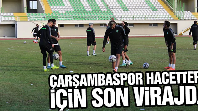 ÇARŞAMBASPOR HACETTEPE İÇİN SON VİRAJDA