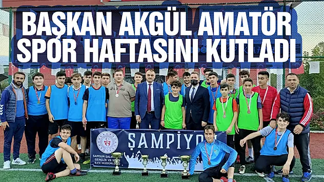 BAŞKAN AKGÜL AMATÖR SPOR HAFTASINI KUTLADI