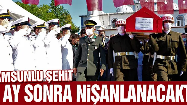 Samsunlu şehit 2 ay sonra nişanlanacaktı