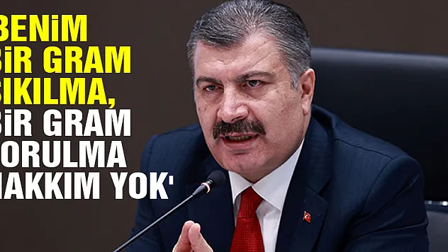 Bakan Koca: 'Benim bir gram sıkılma, bir gram yorulma hakkım yok'