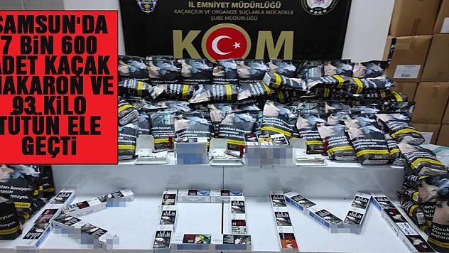 Samsun'da 7 bin 600 adet kaçak makaron ve 93 kilo tütün ele geçti