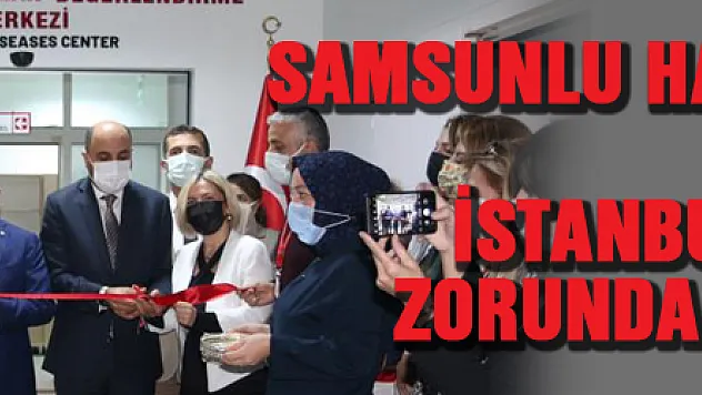 Samsunlu hastalar Ankara ve İstanbul'a gitmek zorunda kalmayacak