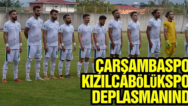 ÇARŞAMBASPOR KIZILCABÖLÜKSPOR DEPLASMANINDA