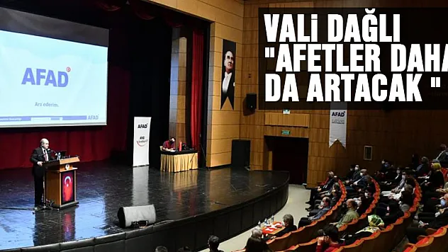 Vali Dağlı: 'Afetler daha da artacak gibi'