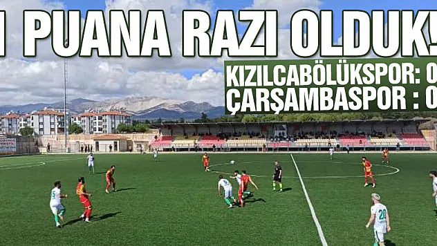 1 puana razı olduk! Kızılcabölükspor: 0 – Çarşambaspor : 0