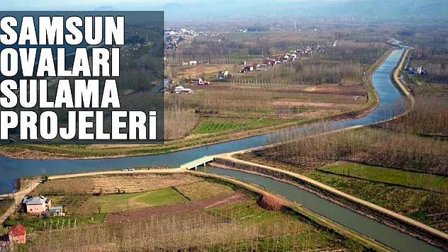 Samsun ovaları sulama projeleri