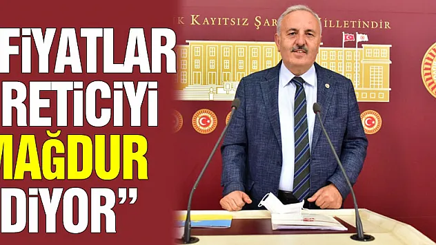 'FİYATLAR ÜRETİCİYİ MAĞDUR EDİYOR'