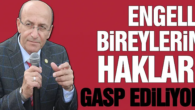 ENGELLİ BİREYLERİN HAKLARI GASP EDİLİYOR