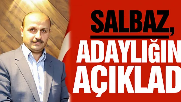 Salbaz,Adaylığını açıkladı