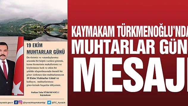 Kaymakam Türkmenoğlu'ndan Muhtarlar Günü Mesajı