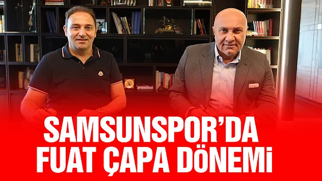Samsunspor'da Fuat Çapa dönemi