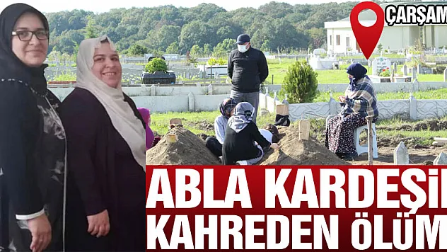 Abla kardeşin kahreden ölümü