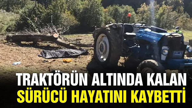 Traktörün altında kalan sürücü hayatını kaybetti