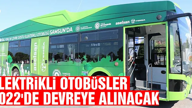 Samsun'da elektrikli otobüsler 2022'de devreye alınacak