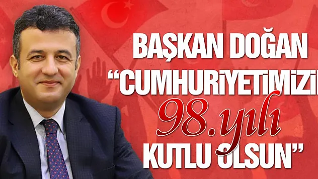 Başkan Doğan: 'Cumhuriyetimizin 98. Yılı kutlu olsun'
