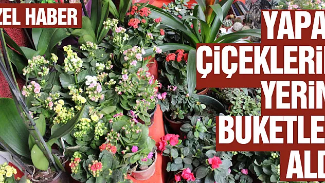 YAPAY ÇİÇEKLERİN YERİNİ BUKETLER ALDI