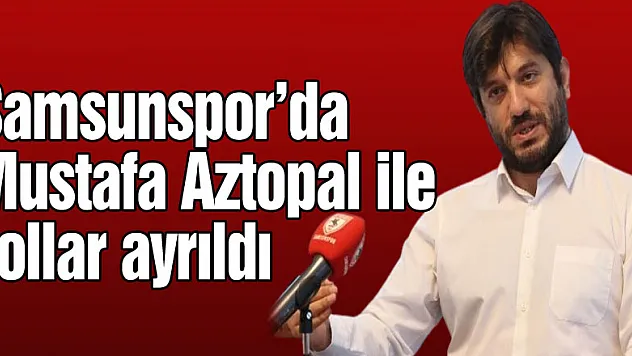 Samsunspor'da Mustafa Aztopal ile yollar ayrıldı