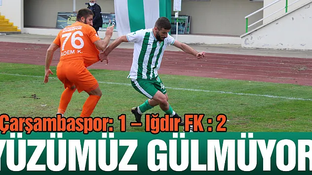 Yüzümüz gülmüyor! Çarşambaspor: 1 – Iğdır FK : 2