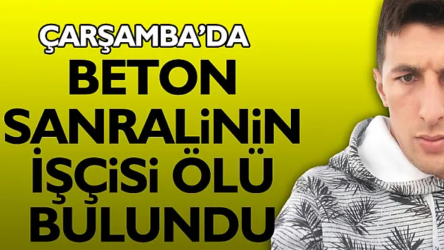 Beton santrali işçisi ölü bulundu!