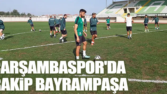 Çarşambaspor'da Rakip Bayrampaşa