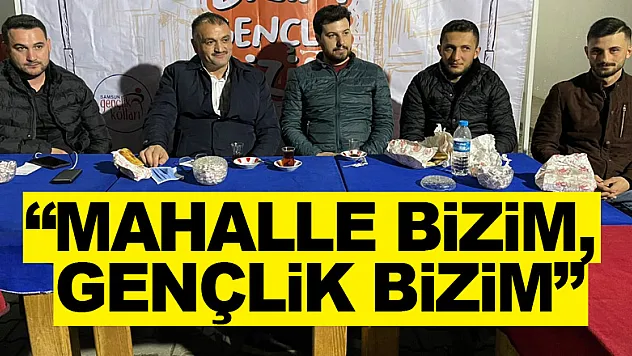 'MAHALLE BİZİM, GENÇLİK BİZİM'
