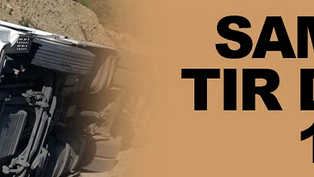 Samsun'da tır devrildi: 1 yaralı
