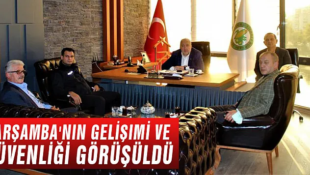 Çarşamba'nın gelişimi ve güvenliği görüşüldü