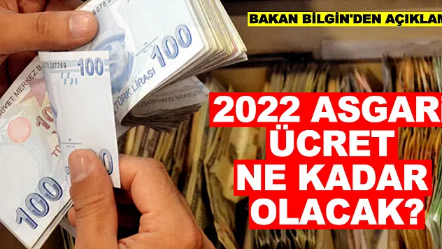 2022 asgari ücret ne kadar olacak? Bakan Bilgin'den açıklama!