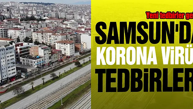 Samsun'da yeni korona virüs tedbirleri