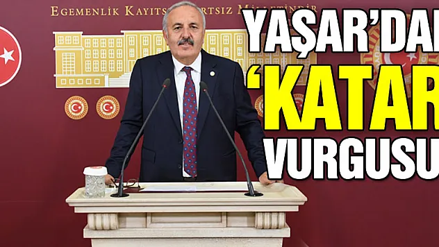 YAŞAR'DAN 'KATAR' VURGUSU!