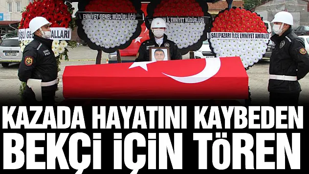 Kazada hayatını kaybeden bekçi için tören