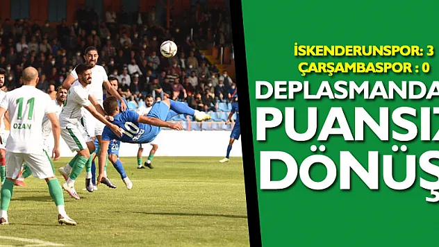 Deplasmandan puansız dönüş!  İskenderunspor: 3 – Çarşambaspor : 0