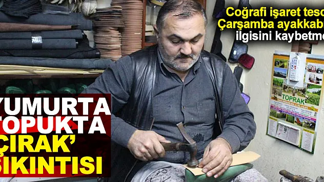 Yumurta topukta 'çırak' sıkıntısı