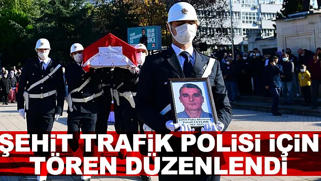 Şehit trafik polisi için tören düzenlendi