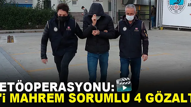 FETÖoperasyonu: 1'i mahrem sorumlu 4 gözaltı