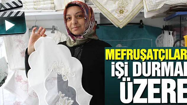 MEFRUŞATÇILARIN İŞİ DURMAK ÜZERE