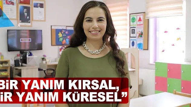 'Bir yanım kırsal, bir yanım küresel'