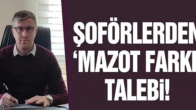 Şoförlerden 'mazot farkı' talebi!