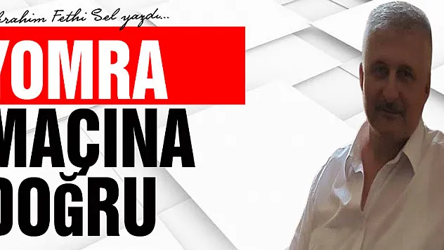 YOMRA MAÇINA DOĞRU