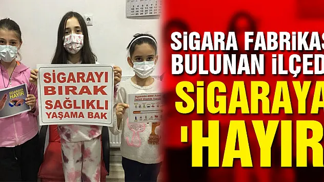 Sigara fabrikası bulunan ilçede minikler sigaraya 'hayır' dedi
